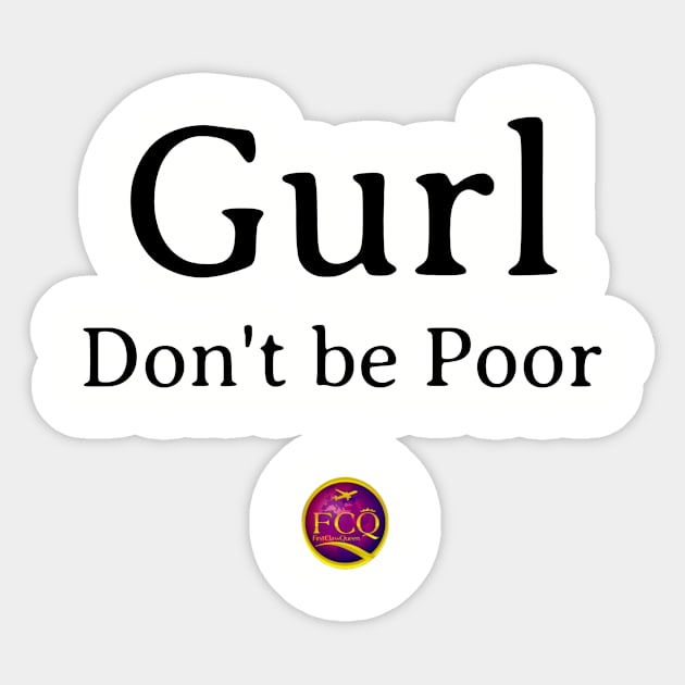 Gurl Don't  be Poor Sticker by FirstClassQueen